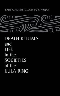 Death Rituals and Life in the Societies of the Kula Ring 1