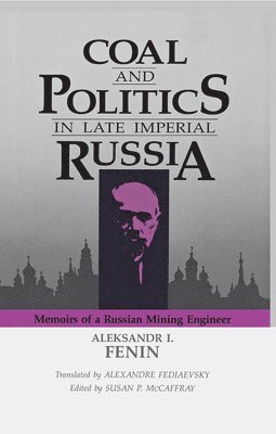 Aleksandr I. Fenin - Coal and Politics in Late Imperial Russia, Inbunden