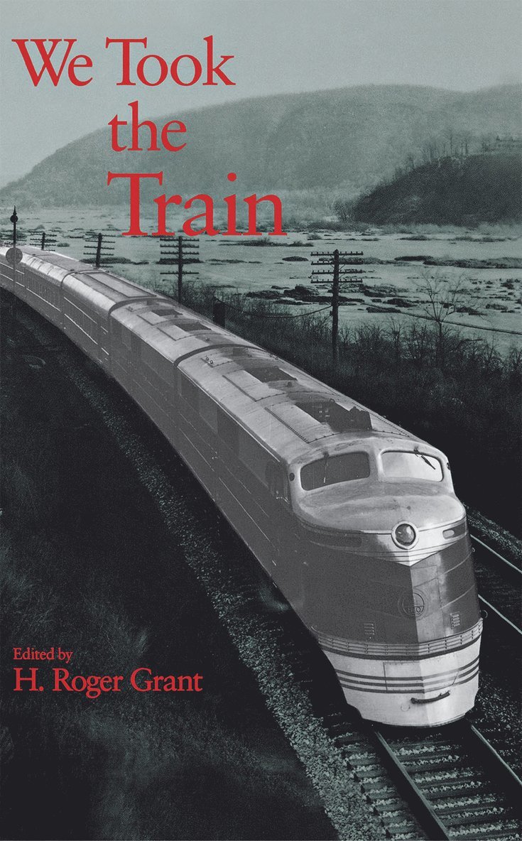 H. Roger Grant - We Took the Train, Inbunden