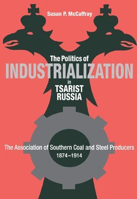 The Politics of Industrialization in Tsarist Russia 1