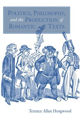 Politics, Philosophy, and the Production of Romantic Texts 1
