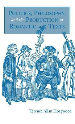 Politics, Philosophy, and the Production of Romantic Texts 1