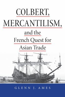 Colbert, Mercantilism, and the French Quest for Asian Trade 1