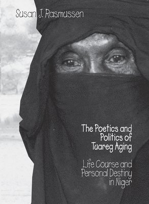 Susan Rasmussen - The Poetics and Politics of Tuareg Aging, Inbunden