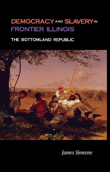James Simeone - Democracy and Slavery in Frontier Illinois, Inbunden