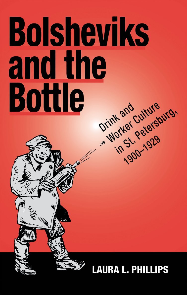 Laura L. Phillips - Bolsheviks and the Bottle, Inbunden