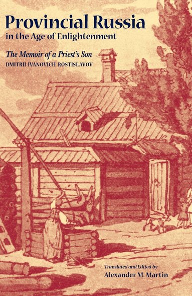 Dmitrii Ivanovich Rostislavov, Alexander M. Martin - Provincial Russia in the Age of Enlightenment, Inbunden