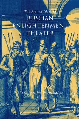 bokomslag The Play of Ideas in Russian Enlightenment Theater