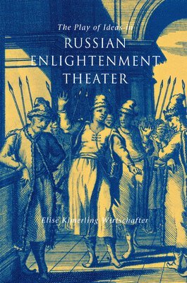 Elise Kimerling Wirtschafter - Play of Ideas in Russian Enlightenment Theater, Inbunden