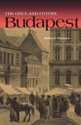Robert Nemes - Once and Future Budapest, Inbunden