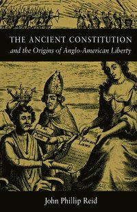 bokomslag The Ancient Constitution and the Origins of Anglo-American Liberty