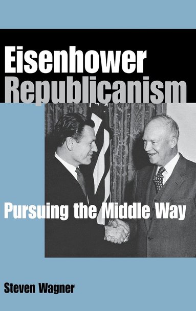 Steven Wagner - Eisenhower Republicanism, Inbunden