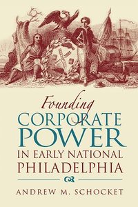 bokomslag Founding Corporate Power in Early National Philadelphia