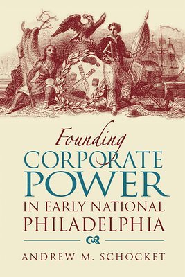 bokomslag Founding Corporate Power in Early National Philadelphia