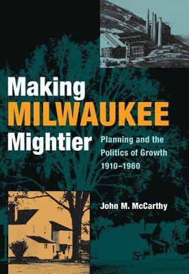 John McCarthy - Making Milwaukee Mightier, Inbunden