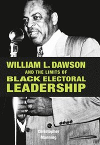 bokomslag William L. Dawson and the Limits of Black Electoral Leadership