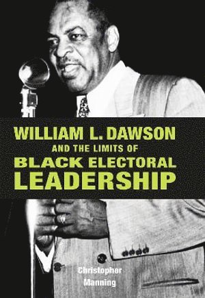 William L. Dawson and the Limits of Black Electoral Leadership