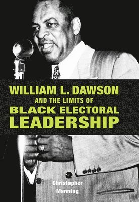 William L. Dawson and the Limits of Black Electoral Leadership 1