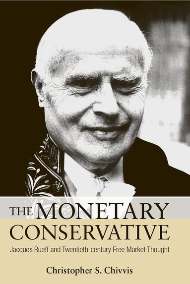 Christopher S. Chivvis - Monetary Conservative, Inbunden