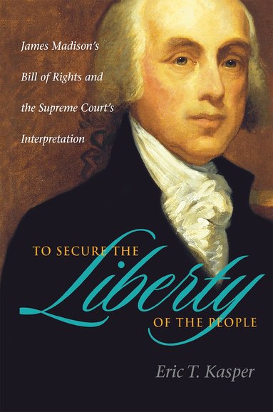Eric T. Kasper - To Secure the Liberty of the People, Inbunden