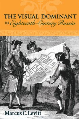 Marcus C. Levitt - Visual Dominant in Eighteenth-Century Russia, Inbunden