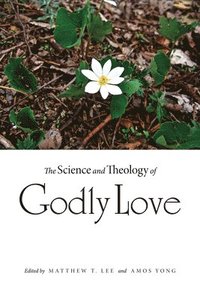 bokomslag The Science and Theology of Godly Love