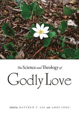 The Science and Theology of Godly Love 1