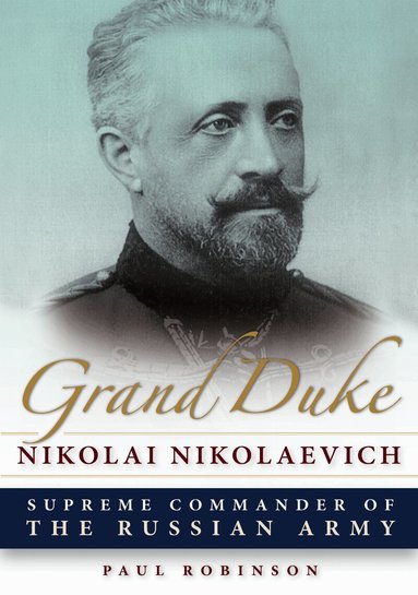 Paul Robinson - Grand Duke Nikolai Nikolaevich, Inbunden