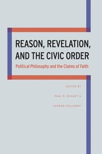 bokomslag Reason, Revelation, and the Civic Order