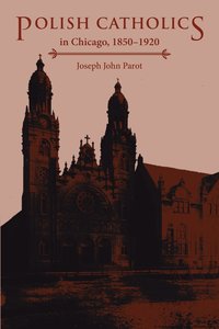 bokomslag Polish Catholics in Chicago, 1850-1920