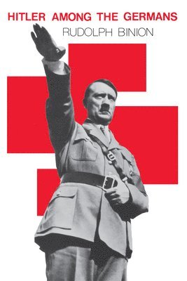 Rudolph Binion - Hitler Among the Germans, Häftad