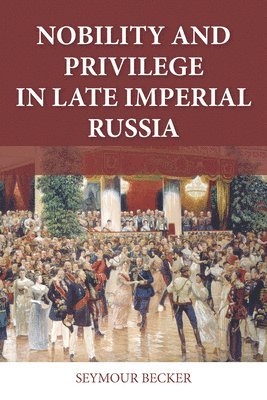 Nobility and Privilege in Late Imperial Russia 1