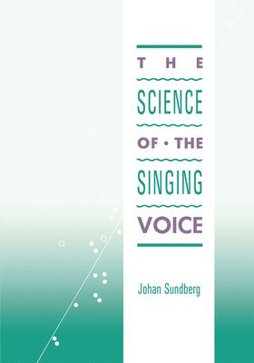 Johan Sundberg - Science of the Singing Voice, Häftad