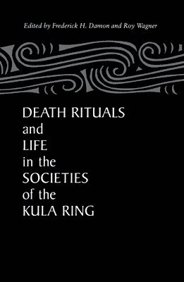 Frederick Damon - Death Rituals and Life in the Societies of the Kula Ring, Häftad