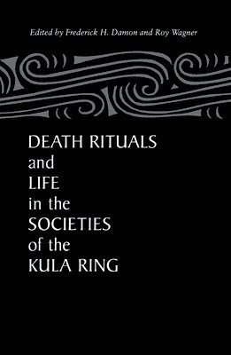 Death Rituals and Life in the Societies of the Kula Ring 1