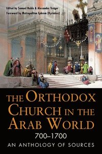 bokomslag The Orthodox Church in the Arab World, 7001700