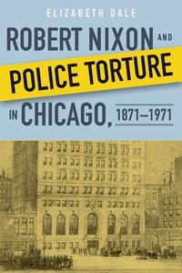 bokomslag Robert Nixon and Police Torture in Chicago, 18711971