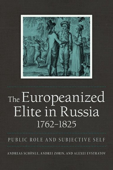 Andreas Schönle, Andrei Zorin, Alexei Evstratov - Europeanized Elite in Russia, 1762–1825, Häftad