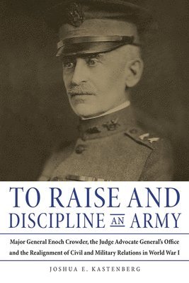 Joshua Kastenberg - To Raise and Discipline an Army, Inbunden