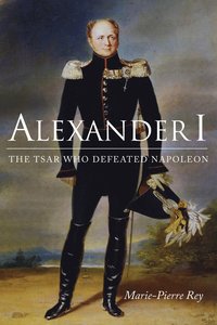 bokomslag Alexander I: The Tsar Who Defeated Napoleon