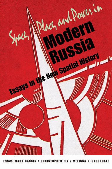 Mark Bassin, Christopher Ely, Melissa K Stockdale - Space, Place, and Power in Modern Russia, Häftad