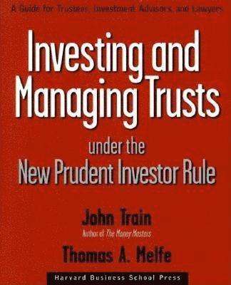 John Train, Thomas A. Melfe, Thomas A Melfe - Investing and Managing Trusts Under the New Prudent Investor Rule, Inbunden