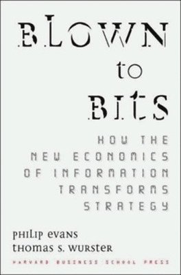 Philip Evans, Thomas S. Wurster - Blown to Bits: How the New Economics of Information Transforms Strategy, Inbunden