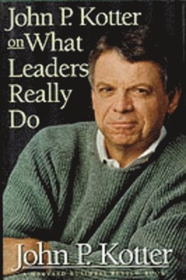 bokomslag John P. Kotter on What Leaders Really Do