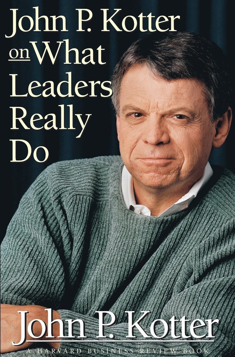 John P. Kotter on What Leaders Really Do 1