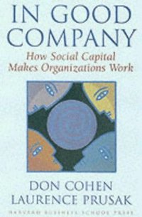 bokomslag In Good Company: How Social Capital Makes Organizations Work