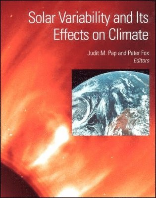 Judit M. Pap, Peter Fox - Solar Variability and Its Effects on Climate, Inbunden