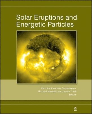 Natchimuthukonar Gopalswamy, Richard Mewaldt, Jarmo Torsti - Solar Eruptions and Energetic Particles, Inbunden