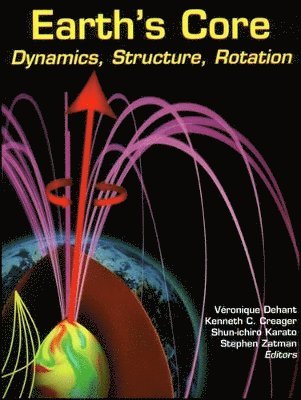 Véronique Dehant, Kenneth C. Creager, Shun-ichiro Karato, Stephen Zatman - Earth's Core, Inbunden