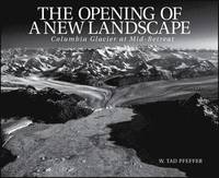 bokomslag The Opening of a New Landscape: Columbia Glacier at Mid-Retreat